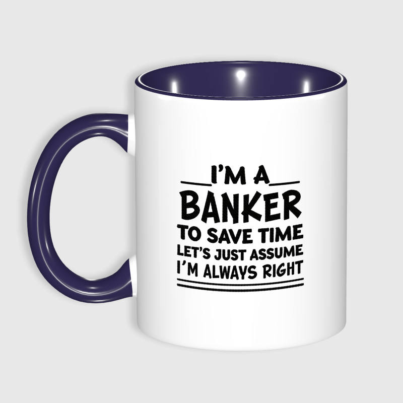 Funny Banker Quote 11oz Mug for Bankers Birthday Gift