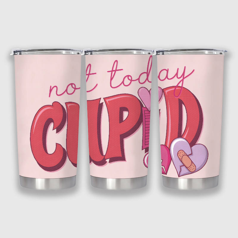 Funny Not Today Cupid 20oz Tumbler for Anti Valentine Daily Use