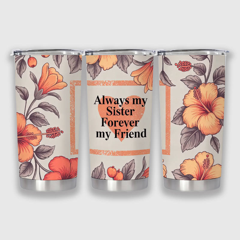 Always My Sister Forever My Friend Stainless Steel Tumbler | Sister Gift for All Occasions